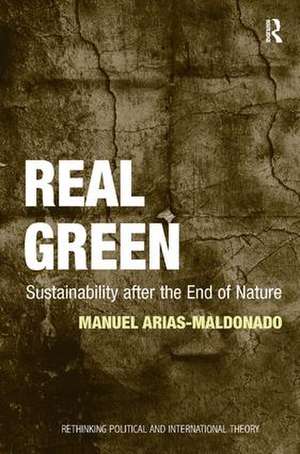 Real Green: Sustainability after the End of Nature de Manuel Arias-Maldonado
