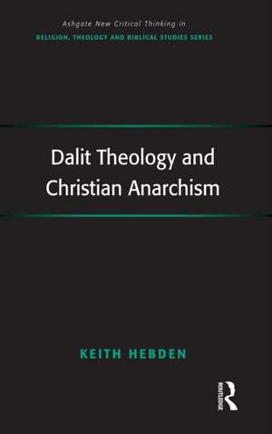 Dalit Theology and Christian Anarchism de Keith Hebden