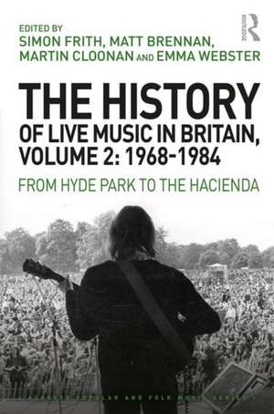 The History of Live Music in Britain, Volume II, 1968-1984: From Hyde Park to the Hacienda de Simon Frith