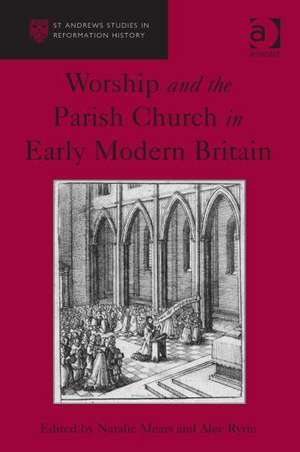 Worship and the Parish Church in Early Modern Britain de Alec Ryrie