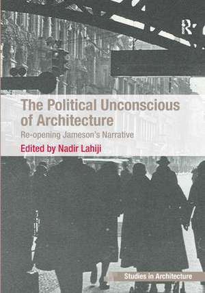 The Political Unconscious of Architecture: Re-opening Jameson's Narrative de Nadir Lahiji