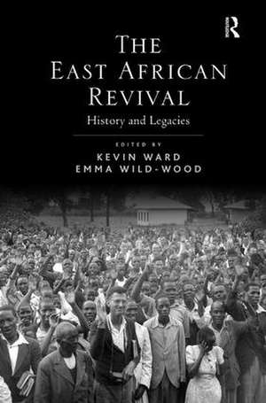 The East African Revival: History and Legacies de Kevin Ward