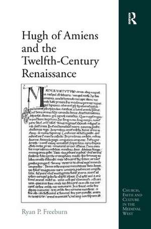 Hugh of Amiens and the Twelfth-Century Renaissance de Ryan P. Freeburn