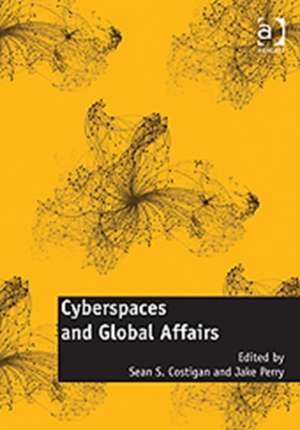 Cyberspaces and Global Affairs de Sean S. Costigan