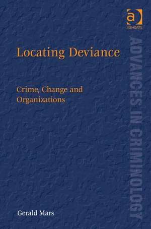 Locating Deviance: Crime, Change and Organizations de Gerald Mars