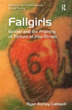 Fallgirls: Gender and the Framing of Torture at Abu Ghraib de Ryan Ashley Caldwell