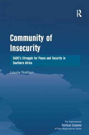 Community of Insecurity: SADC's Struggle for Peace and Security in Southern Africa de Laurie Nathan