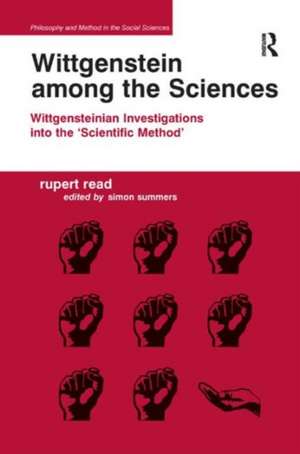 Wittgenstein among the Sciences: Wittgensteinian Investigations into the 'Scientific Method' de Rupert Read