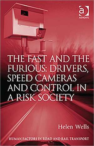 The Fast and The Furious: Drivers, Speed Cameras and Control in a Risk Society de Helen Wells