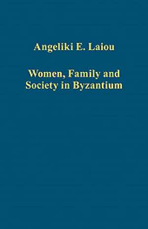 Women, Family and Society in Byzantium de Angeliki E. Laiou