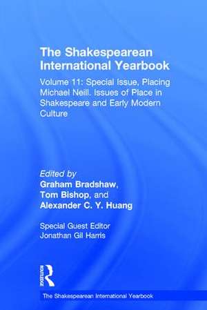 The Shakespearean International Yearbook: Volume 11: Special Issue, Placing Michael Neill. Issues of Place in Shakespeare and Early Modern Culture de Jonathan Gil Harris