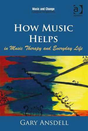 How Music Helps in Music Therapy and Everyday Life de Gary Ansdell