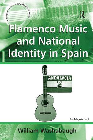 Flamenco Music and National Identity in Spain de William Washabaugh