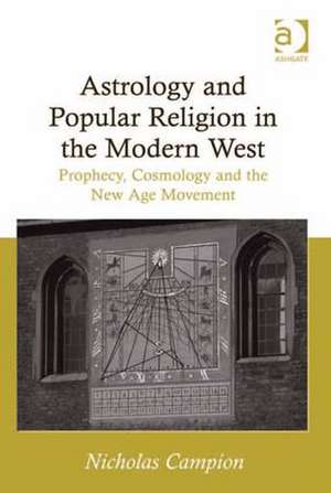 Astrology and Popular Religion in the Modern West: Prophecy, Cosmology and the New Age Movement de Nicholas Campion