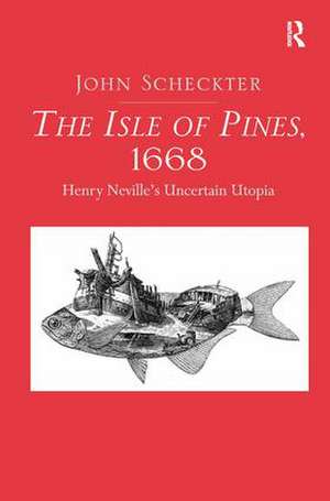 The Isle of Pines, 1668: Henry Neville's Uncertain Utopia de John Scheckter