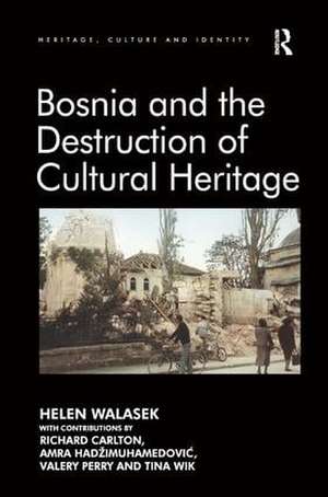 Bosnia and the Destruction of Cultural Heritage de Helen Walasek