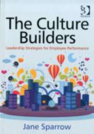 The Culture Builders: Leadership Strategies for Employee Performance de Jane Sparrow