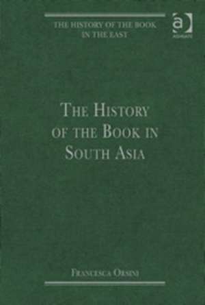 The History of the Book in South Asia de Francesca Orsini