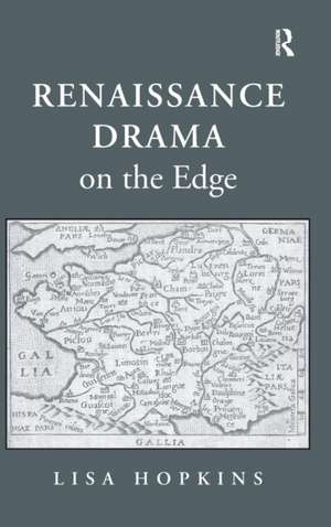 Renaissance Drama on the Edge de Lisa Hopkins