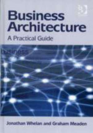 Business Architecture: A Practical Guide de Jonathan. Whelan