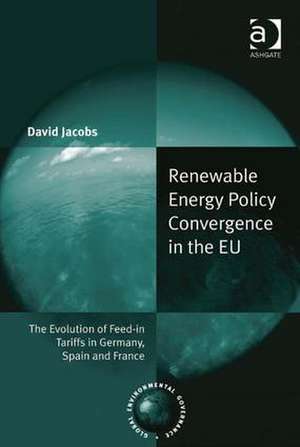 Renewable Energy Policy Convergence in the EU: The Evolution of Feed-in Tariffs in Germany, Spain and France de David Jacobs