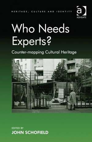 Who Needs Experts?: Counter-mapping Cultural Heritage de John Schofield