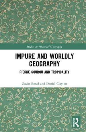 Impure and Worldly Geography: Pierre Gourou and Tropicality de Gavin Bowd