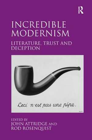 Incredible Modernism: Literature, Trust and Deception de John Attridge