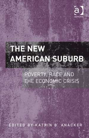 The New American Suburb: Poverty, Race and the Economic Crisis de Katrin B. Anacker