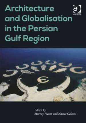 Architecture and Globalisation in the Persian Gulf Region de Nasser Golzari