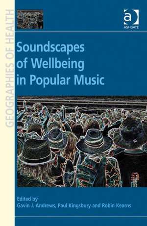 Soundscapes of Wellbeing in Popular Music de Gavin J. Andrews