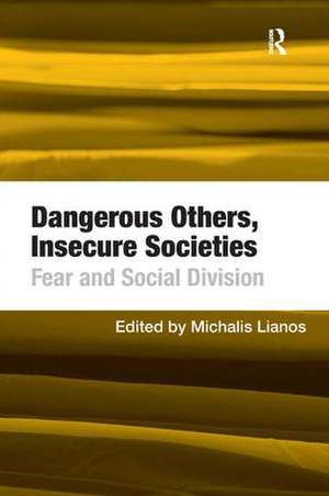 Dangerous Others, Insecure Societies: Fear and Social Division de Michalis Lianos