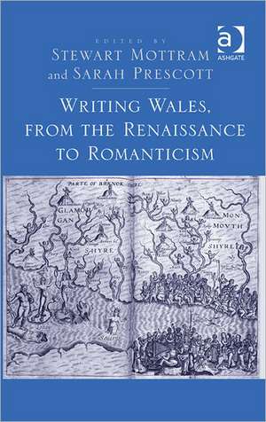 Writing Wales, from the Renaissance to Romanticism de Stewart Mottram