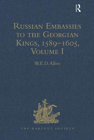 Russian Embassies to the Georgian Kings, 1589–1605: Volume I de W. E. D. Allen