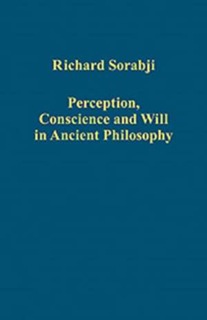 Perception, Conscience and Will in Ancient Philosophy de Richard Sorabji