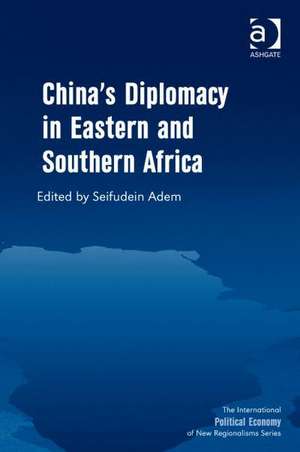 China's Diplomacy in Eastern and Southern Africa de Seifudein Adem