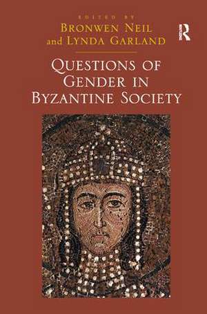 Questions of Gender in Byzantine Society de Lynda Garland