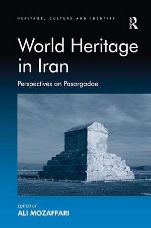 World Heritage in Iran: Perspectives on Pasargadae de Ali Mozaffari