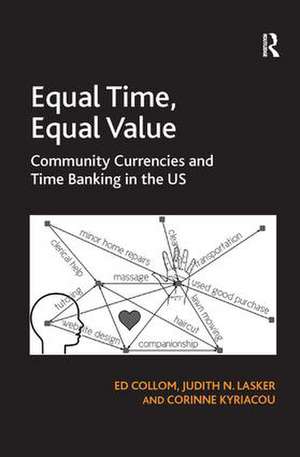 Equal Time, Equal Value: Community Currencies and Time Banking in the US de Ed Collom