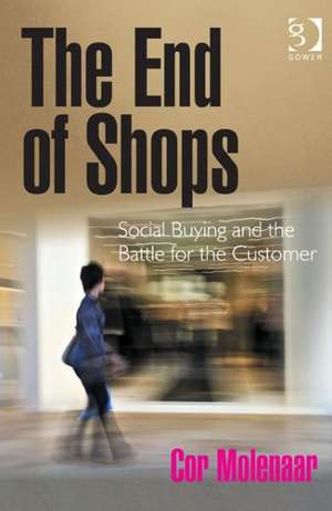 The End of Shops: Social Buying and the Battle for the Customer de Cor Molenaar