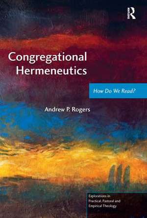 Congregational Hermeneutics: How Do We Read? de Andrew P. Rogers