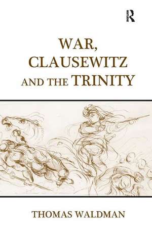 War, Clausewitz and the Trinity de Thomas Waldman