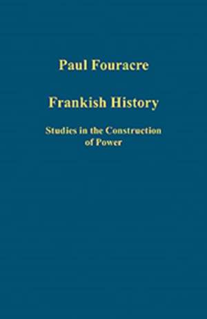 Frankish History: Studies in the Construction of Power de Paul Fouracre