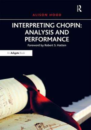 Interpreting Chopin: Analysis and Performance de Alison Hood