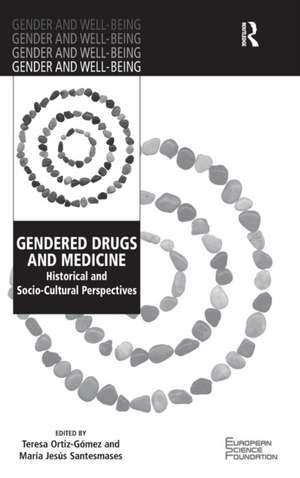 Gendered Drugs and Medicine: Historical and Socio-Cultural Perspectives de Teresa Ortiz-Gomez