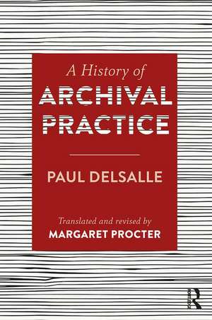 A History of Archival Practice de Paul Delsalle