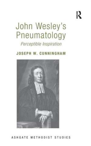 John Wesley's Pneumatology: Perceptible Inspiration de Joseph W. Cunningham