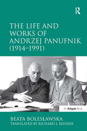 The Life and Works of Andrzej Panufnik (1914–1991) de Beata Boles?awska