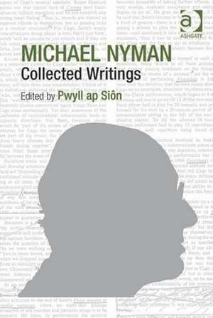 Michael Nyman: Collected Writings de Pwyll ap Siôn