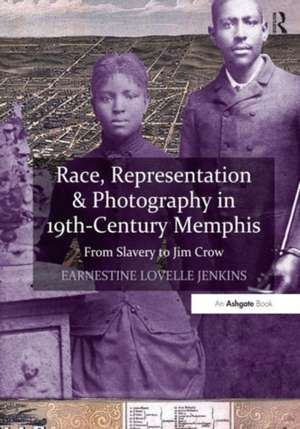 Race, Representation & Photography in 19th-Century Memphis: From Slavery to Jim Crow de Earnestine Lovelle Jenkins